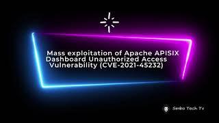 Mass exploitation of Apache APISIX Dashboard Unauthorized Access Vulnerability  CVE-2021-45232