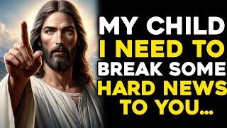  GOD SAYS I NEED TO BREAK SOME HARD NEWS TO YOU...  GOD MESSAGE TODAY  #godmessage #jesus #fé