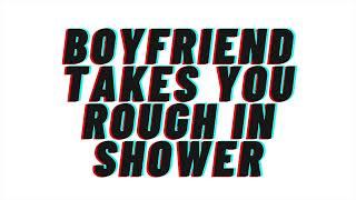 SPICY Boyfriend Takes You Rough In Shower AUDIO ROLEPLAY BoyfriendM4F