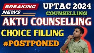 AKTU CHOICE FILLING POSTPONED  UPTAC CHOICE FILLING POSTPONED  AKTU COUNSELLING 2024  UPTAC 2024