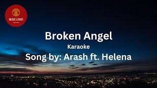 Broken angel karaoke                           Song by Arash ft. Helena