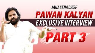 JanaSena Chief Pawan Kalyan Exclusive interview Part 3  JanaSena  Pawan Kalyan