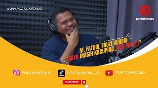 M.  Fathul Fauzi Nurdin Saya Masih Kacuping Gass Poll