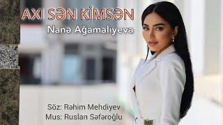 Nane Agamalıyeva - Axı  Sen Kimsen