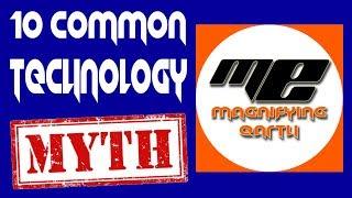 10 COMMON TECH MYTHS  MAGNIFYING EARTH