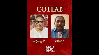 World Music Day 2024  Collab  Lopamudra Mitra and Arnob