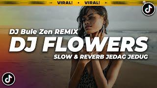 DJ FLOWERS SLOWED & REVERB JEDAG JEDUG TIKTOK REMIX VIRAL 2023  DJ TIKTOK TERBARU 2023 DJ Bule Zen