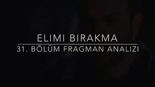 Elimi Birakma 31. Bölüm 2. Fragman Analizi