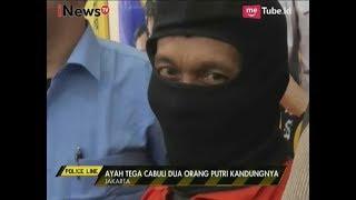 Bejat Seorang Ayah Tega Mencabuli 2 Orang Anak Putri Kandungnya - Police Line 2109