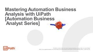 Mastering Automation Business Analysis with UiPath Automation Business Analyst Series