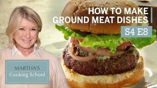 Martha Teaches You How To Make Ground Meat Dishes  Martha Stewart Cooking School S4E8 The Grind