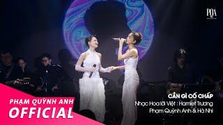 Cần Gì Cố Chấp  Phạm Quỳnh Anh & Hà Nhi  Live Stage