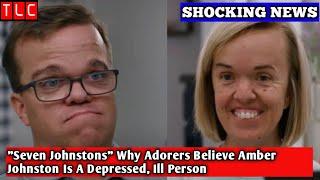 Seven Johnstons Why Adorers Believe Amber Johnston Is A Depressed Ill Person I TLC