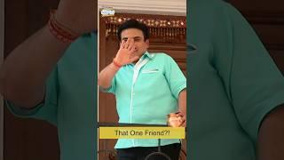 That One Friend? #tmkoc #taarakmehtakaooltahchashmah #jethalal