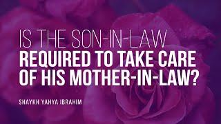 Is The Son-In-Law Required To Take Care Of His Mother-In-Law?  Shaykh Yahya Ibrahim  Faith IQ