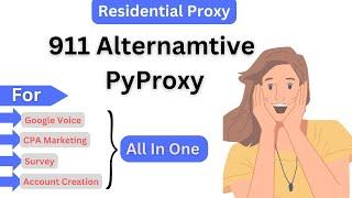 911 Alternative PyProxy  Residential Proxy  For Gaming Survey CPA Dating   Google Voice