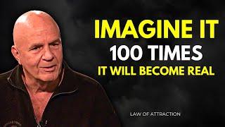 Wayne Dyer - Imagine it 100 times and it will become real - Law of Attraction