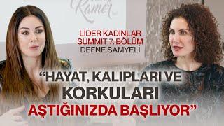 “Hayat Kalıpları ve Korkuları Aştığınızda Başlıyor”  Lider Kadınlar Summit 7. Bölüm Defne Samyeli