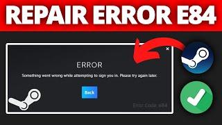 Fix Steam Error Code E84  Steam Something Went Wrong While Attempting To Sign You In