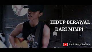 HIDUP BERAWAL DARI MIMPI - Bondan & Fade2Black  Cover By A.K.R music present