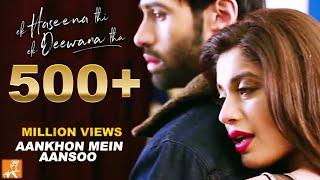 Aankhon Mein Aansoon  Ek Haseena Thi Ek Deewana Tha  New Hindi Songs 2017  Nadeem Palak Yasser