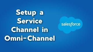 Setup a New Service Channel in Salesforce Omni Channel  Create a New Service Channel