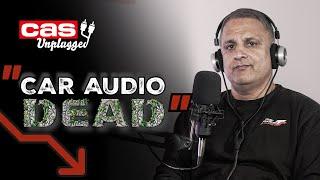 IS CAR AUDIO DEAD?  CAS Unplugged EP03