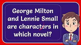 George Milton and Lennie Small are characters in which novel? Answer