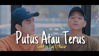 Putus Atau Terus - Judika Cover By Ray Surajaya Ft NazarDeipa 