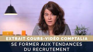 Comment et pourquoi se former aux nouvelles tendances du recrutement - Cours vidéo COMPTALIA