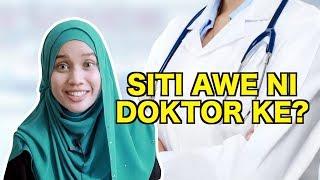 Siti Awe Ni Doktor Ke?