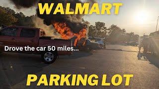 My car burned to the ground in a Walmart parking lot....