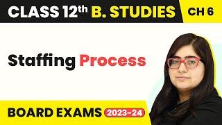 Staffing Process - Staffing  Class 12 Business Studies Chapter 6