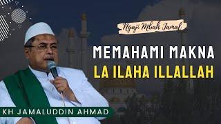 Memahami Makna Laa Ilaha Illallah - KH Jamaluddin Ahmad  All Hikam