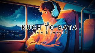 Kuch to bata zindagi song   slow & reverb  #lofimusic