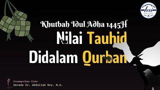 Khutbah Idul Adha 1445H- Nilai Tauhid Didalam Qurban  Ustadz Dr. Abdullah Roy M.A.
