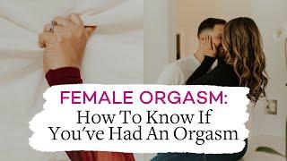 Female Orgasm - How to Know If Youve Had An Orgasm