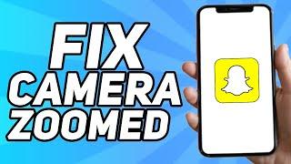 How to Fix Snapchat Camera Zoomed in Mobile