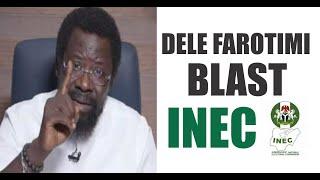 INEC statement on conduct of 2023 election is disgusting - Famous OBIDIENT Dele Farotimi blast INEC