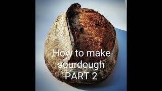 How to Make Sourdough PART 2
