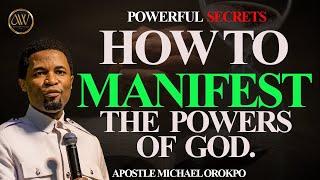 SECRETS TO MANIFESTING THE POWER OF GOD  APOSTLE MICHAEL OROKPO