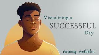Morning Visualization for a Successful & Productive Day  Guided Meditation