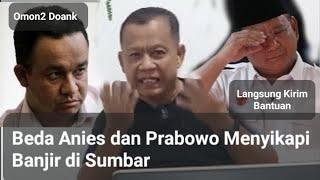 BANJIR PADANG ANIES HANYA NGOMONG BEDA PRABOWO DATANG LANGSUNG BAWA BANTUAN UTK PARA KORBAN