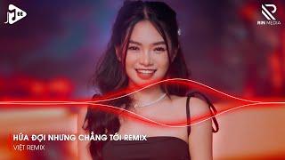 Nhạc Remix TikTok - Em Đi Về Ở Phía Mặt Trời Remix - Hứa Đợi Nhưng Chẳng Tới Remix