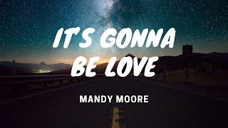 It’s Gonna Be Love - Mandy Moore  - Lyric Video