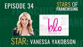Stars of Franchising - Vanessa Yakobson Blo Blow Dry Bar CEO & Partner
