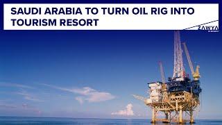 Saudi Arabia to turn oil rig into tourism resort