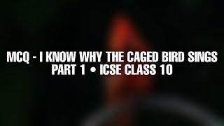 MCQ - I KNOW WHY THE CAGED BIRD  SINGS PART 1  ICSE CLASS 10