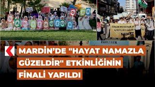 Mardin’de Hayat Namazla Güzeldir etkinliğinin finali yapıldı