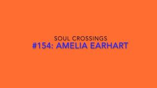 Soul Crossing #154 Amelia Earhart  1897-1937